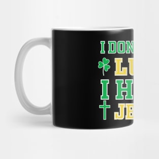 Christian St Patrick's Day - I Don't Need Luck I Have Jesus Mug